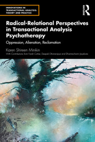 Radical-Relational Perspectives in Transactional Analysis Psychotherapy (Oppression, Alienation, Reclamation) by Karen Minikin, 9780367256982