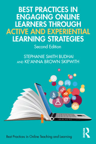 Best Practices in Engaging Online Learners Through Active and Experiential Learning Strategies by Stephanie Smith Budhai, Ke'Anna Brown Skipwith, 9780367690946