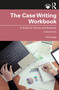 The Case Writing Workbook (A Guide for Faculty and Students) by Gina Vega, 9781032069869