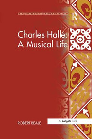 Charles Hallé: A Musical Life - 9781138265523 by Robert Beale, 9781138265523
