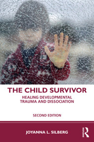 The Child Survivor (Healing Developmental Trauma and Dissociation) by Joyanna L. Silberg, 9781138044791