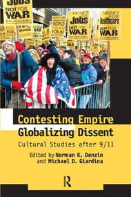 Contesting Empire, Globalizing Dissent (Cultural Studies After 9/11) by Norman K. Denzin, Michael D. Giardina, 9781594511981