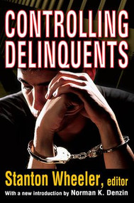 Controlling Delinquents - 9781412818643 by Stanton Wheeler, Norman K. Denzin, 9781412818643