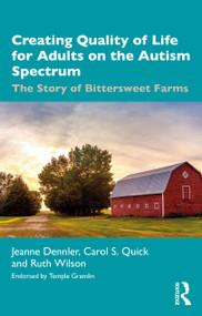 Creating Quality of Life for Adults on the Autism Spectrum (The Story of Bittersweet Farms) by Jeanne Dennler, Carol S. Quick, Ruth Wilson, 9781032220628