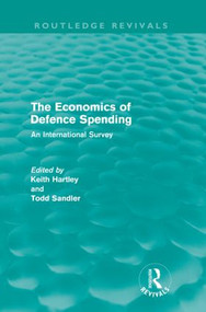 The Economics of Defence Spending (Routledge Revivals) (An International Survey) by Keith Hartley, Todd Sandler, 9780415615457