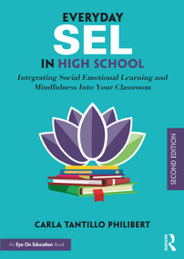 Everyday SEL in High School (Integrating Social Emotional Learning and Mindfulness Into Your Classroom) - 9780367692353 by Carla Tantillo Philibert, 9780367692353
