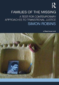 Families of the Missing (A Test for Contemporary Approaches to Transitional Justice) - 9780415831024 by Simon Robins, 9780415831024