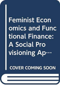 Feminist Economics and Functional Finance (A Social Provisioning Approach) by Zdravka Todorova, 9780415594295