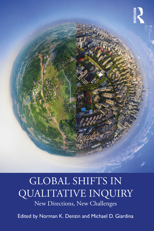 Global Shifts in Qualitative Inquiry (New Directions, New Challenges) by Norman K. Denzin, Michael D. Giardina, 9781032431895
