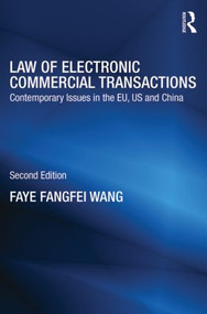 Law of Electronic Commercial Transactions (Contemporary Issues in the EU, US and China) by Faye Fangfei Wang, 9780415832243