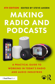 Making Radio and Podcasts (A Practical Guide to Working in Today's Radio and Audio Industries) by Steve Ahern, 9781032020723