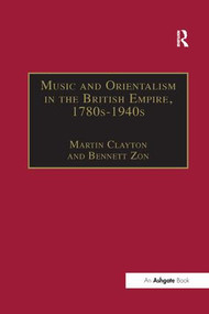 Music and Orientalism in the British Empire, 1780s-1940s (Portrayal of the East) - 9781138265165 by Bennett Zon, Martin Clayton, 9781138265165