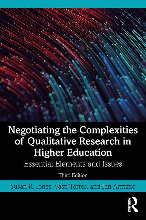 Negotiating the Complexities of Qualitative Research in Higher Education (Essential Elements and Issues) - 9780367548124 by Susan R. Jones, Vasti Torres, Jan Arminio, 9780367548124