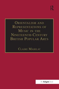 Orientalism and Representations of Music in the Nineteenth-Century British Popular Arts - 9781138276055 by Claire Mabilat, 9781138276055