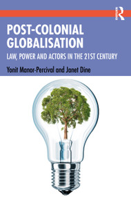 Post-Colonial Globalisation (Law, Power and Actors in the 21st Century) - 9781138230170 by Yonit Manor-Percival, Janet Dine, 9781138230170