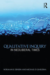 Qualitative Inquiry in Neoliberal Times - 9781138226449 by Norman K. Denzin, Michael D. Giardina, 9781138226449