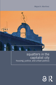 Squatters in the Capitalist City (Housing, Justice, and Urban Politics) - 9781138856950 by Miguel Martinez, 9781138856950