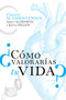 ¿Cómo valorarías tu vida? (Spanish Edition) by Clayton M.  Christensen, James Allworth, Karen Dillon, 9781400343171