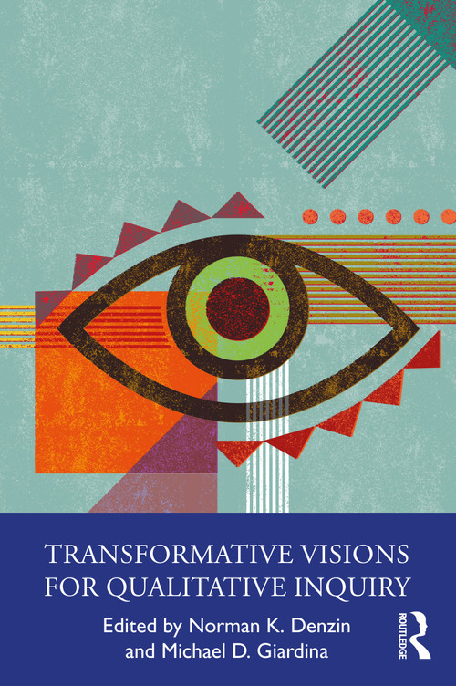 Transformative Visions for Qualitative Inquiry by Norman K. Denzin, Michael D. Giardina, 9781032183176