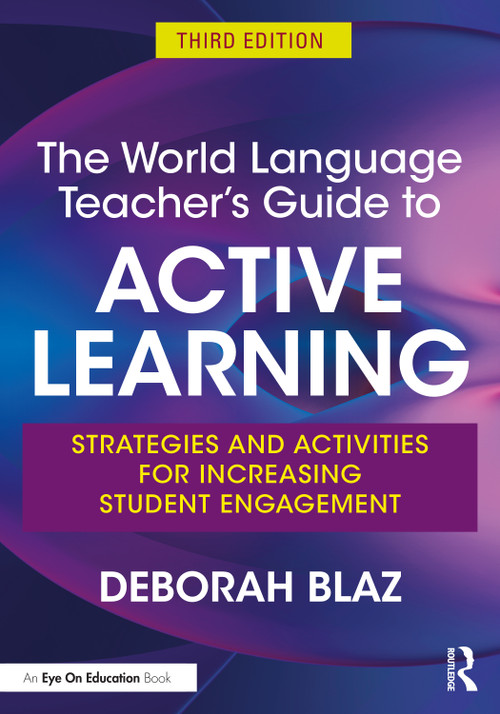 The World Language Teacher's Guide to Active Learning (Strategies and Activities for Increasing Student Engagement) by Deborah Blaz, 9781032258294