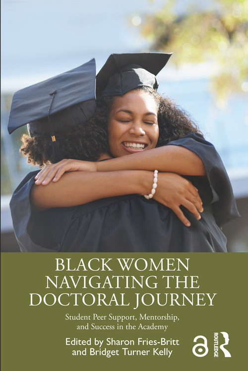 Black Women Navigating the Doctoral Journey (Student Peer Support, Mentorship, and Success in the Academy) - 9781032484853 by Sharon Fries-Britt, Bridget Turner Kelly, 9781032484853