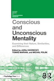 Conscious and Unconscious Mentality (Examining their Nature, Similarities, and Differences) by Juraj Hvorecký, Tomáš Marvan, Michal Polák, 9781032529745