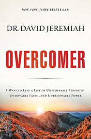 Overcomer (8 Ways to Live a Life of Unstoppable Strength, Unmovable Faith, and Unbelievable Power) by Dr.  David Jeremiah, 9780718079857