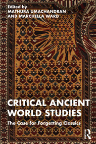 Critical Ancient World Studies (The Case for Forgetting Classics) by Mathura Umachandran, Marchella Ward, 9781032120119