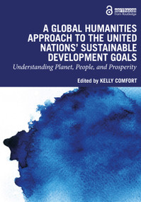 A Global Humanities Approach to the United Nations' Sustainable Development Goals (Understanding Planet, People, and Prosperity) - 9781032484013 by Kelly Comfort, 9781032484013