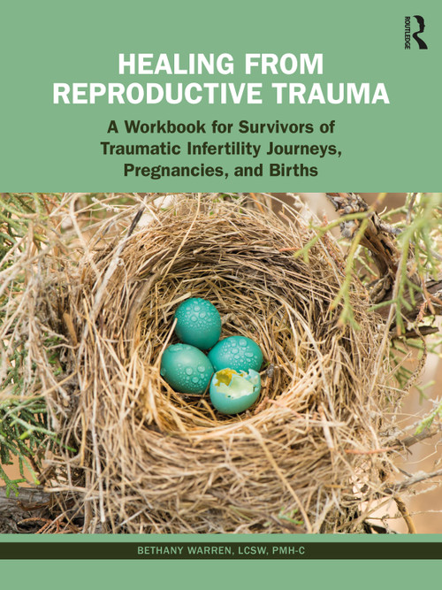 Healing from Reproductive Trauma (A Workbook for Survivors of Traumatic Infertility Journeys, Pregnancies, and Births) - 9781032460765 by Bethany Warren, 9781032460765