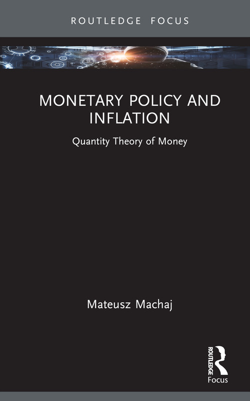 Monetary Policy and Inflation (Quantity Theory of Money) by Mateusz Machaj, 9781032557991