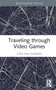 Traveling through Video Games by Tom van Nuenen, 9781032519487