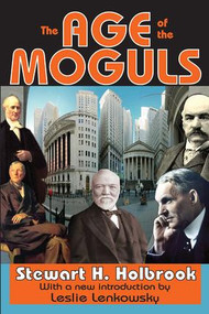 The Age of the Moguls - 9781412810821 by Stewart Holbrook, 9781412810821