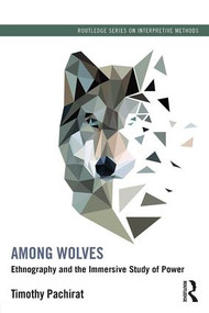 Among Wolves (Ethnography and the Immersive Study of Power) - 9780415528986 by Timothy Pachirat, 9780415528986