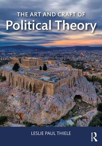 The Art and Craft of Political Theory - 9781138616790 by Leslie Paul Thiele, 9781138616790