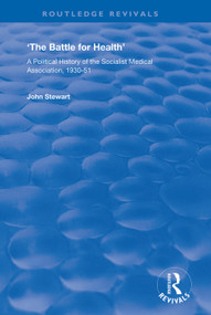 The Battle for Health (A Political History of the Socialist Medical Association, 1930-51) - 9781138350427 by John Stewart, 9781138350427