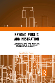 Beyond Public Administration (Contemplating and Nudging Government-in-Context) - 9781032089225 by David John Farmer, 9781032089225