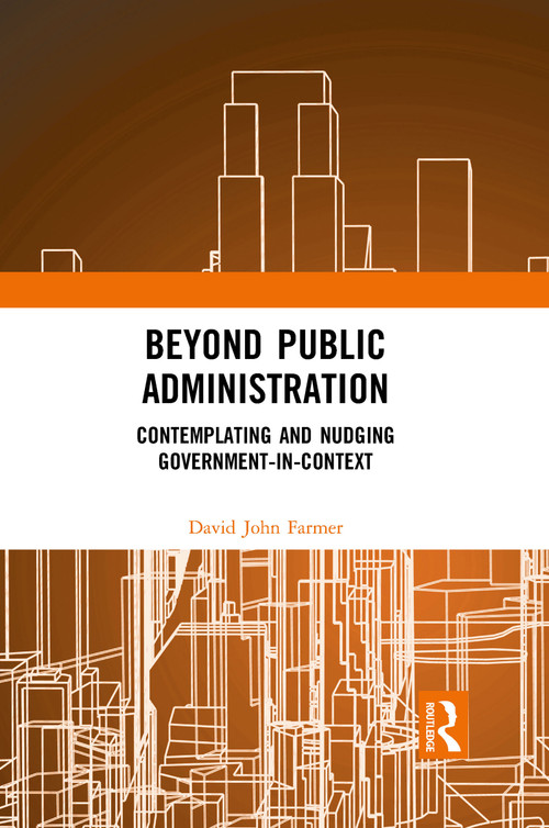 Beyond Public Administration (Contemplating and Nudging Government-in-Context) - 9781032089225 by David John Farmer, 9781032089225