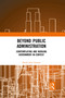Beyond Public Administration (Contemplating and Nudging Government-in-Context) - 9781032089225 by David John Farmer, 9781032089225