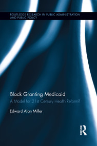 Block Granting Medicaid (A Model for 21st Century Health Reform?) - 9781138194076 by Edward Alan Miller, 9781138194076
