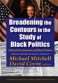 Broadening the Contours in the Study of Black Politics (Political Development and Black Women) - 9781412862400 by Michael Mitchell, David Covin, 9781412862400
