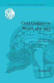 Child Guidance in Britain, 1918-1955 (The Dangerous Age of Childhood) - 9781138662315 by John Stewart, 9781138662315