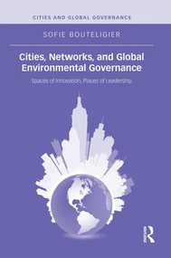 Cities, Networks, and Global Environmental Governance (Spaces of Innovation, Places of Leadership) - 9781138833210 by Sofie Bouteligier, 9781138833210