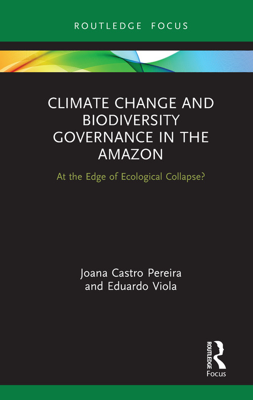 Climate Change and Biodiversity Governance in the Amazon (At the Edge of Ecological Collapse?) - 9780367275549 by Joana Castro Pereira, Eduardo Viola, 9780367275549