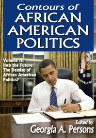 Contours of African American Politics (Volume 3, Into the Future: The Demise of African American Politics?) - 9781412851701 by Georgia A. Persons, 9781412851701