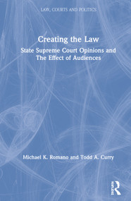 Creating the Law (State Supreme Court Opinions and The Effect of Audiences) - 9781138616844 by Michael K. Romano, Todd A. Curry, 9781138616844