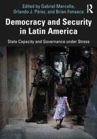 Democracy and Security in Latin America (State Capacity and Governance under Stress) by Gabriel Marcella, Orlando J. Pérez, Brian Fonseca, 9780367260538