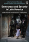 Democracy and Security in Latin America (State Capacity and Governance under Stress) by Gabriel Marcella, Orlando J. Pérez, Brian Fonseca, 9780367260538