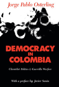 Democracy in Colombia (Clientelistic Politics and Guerrilla Warfare) - 9781138509092 by Jorge Pablo Osterling, 9781138509092