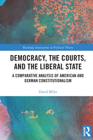 Democracy, the Courts, and the Liberal State (A Comparative Analysis of American and German Constitutionalism) - 9780367609320 by David Miles, 9780367609320